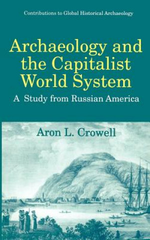 Buch Archaeology and the Capitalist World System Aron L. Crowell