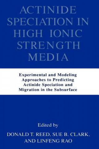 Kniha Actinide Speciation in High Ionic Strength Media Donald T. Reed