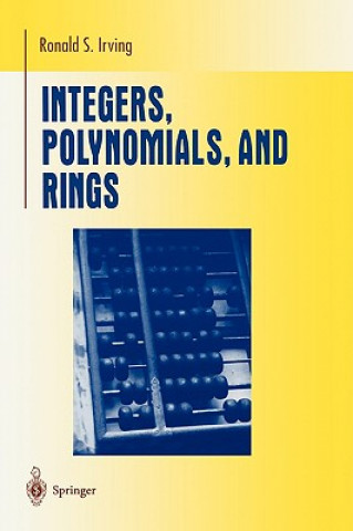 Kniha Integers, Polynomials, and Rings Ronald S. Irving