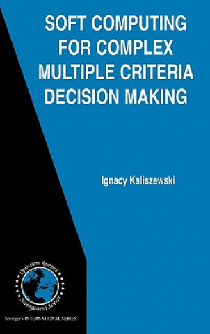 Carte Soft Computing for Complex Multiple Criteria Decision Making I. Kaliszewski