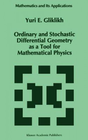 Könyv Ordinary and Stochastic Differential Geometry as a Tool for Mathematical Physics Yuri E. Gliklikh