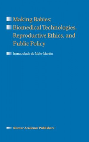 Carte Making Babies: Biomedical Technologies, Reproductive Ethics, and Public Policy Inmaculada de Melo-Martín