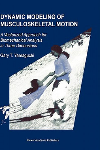 Könyv Dynamic Modeling of Musculoskeletal Motion Gary T. Yamaguchi