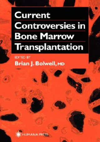 Könyv Current Controversies in Bone Marrow Transplantation Brian J. Bolwell