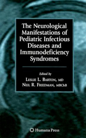 Kniha Neurological Manifestations of Pediatric Infectious Diseases and Immunodeficiency Syndromes Leslie L. Barton