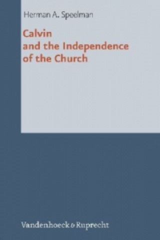 Kniha Calvin and the Independence of the Church Herman Speelman