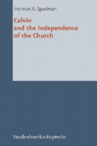 Knjiga Calvin and the Independence of the Church Herman Speelman