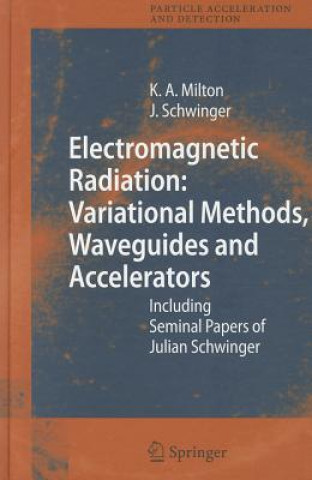 Kniha Electromagnetic Radiation: Variational Methods, Waveguides and Accelerators Kimball A. Milton