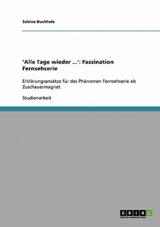 Könyv Faszination Fernsehserie. Erklarungsansatze fur das Phanomen Fernsehserie als Zuschauermagnet Sabine Buchholz