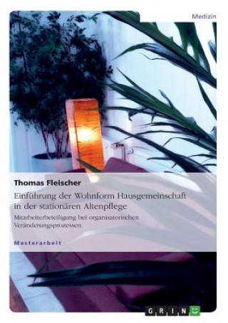 Kniha Einfuhrung der Wohnform Hausgemeinschaft in der stationaren Altenpflege Thomas Fleischer