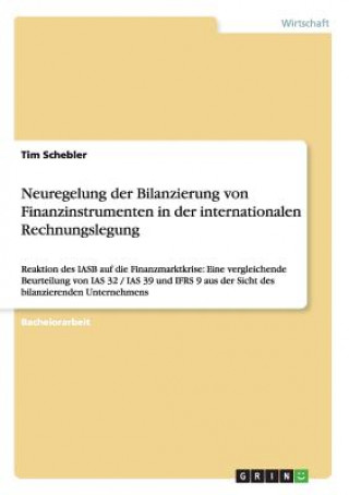 Kniha Neuregelung der Bilanzierung von Finanzinstrumenten in der internationalen Rechnungslegung Tim Schebler