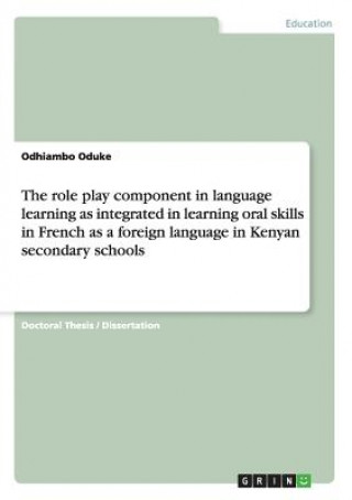 Livre role play component in language learning as integrated in learning oral skills in French as a foreign language in Kenyan secondary schools Odhiambo Oduke