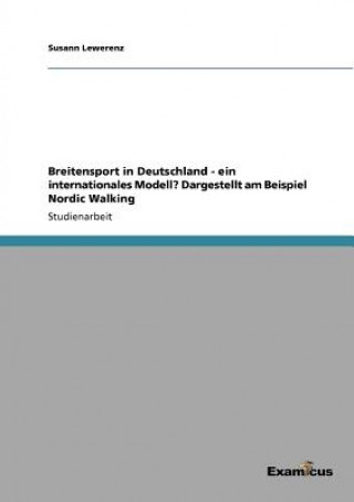 Kniha Breitensport in Deutschland - ein internationales Modell? Dargestellt am Beispiel Nordic Walking Susann Lewerenz