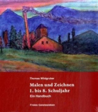 Kniha Malen und Zeichnen 1. bis 8. Schuljahr Thomas Wildgruber