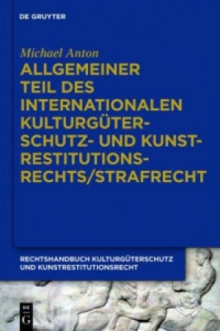 Carte Allgemeiner Teil des internationalen Kulturgüterschutz- und Kunstrestitutionsrechts/Strafrecht Michael Anton