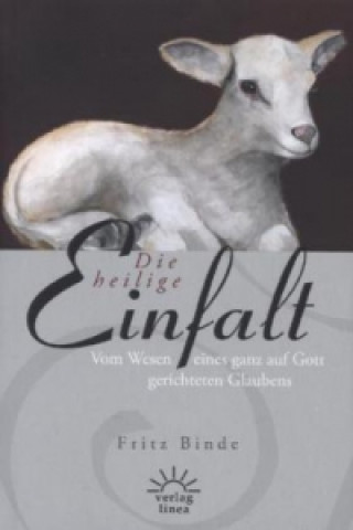 Könyv Die heilige Einfalt Fritz Binde