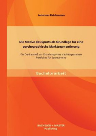 Kniha Motive des Sports als Grundlage fur eine psychographische Marktsegmentierung Johannes Reichenauer