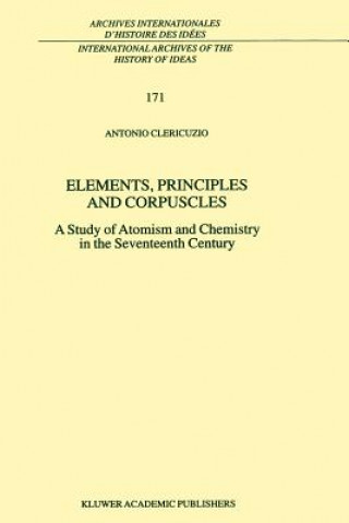 Carte Elements, Principles and Corpuscles Antonio Clericuzio