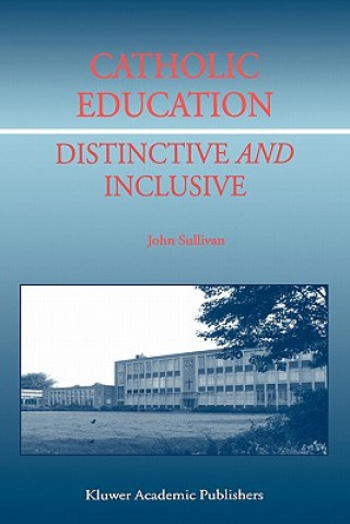 Knjiga Catholic Education: Distinctive and Inclusive J. Sullivan