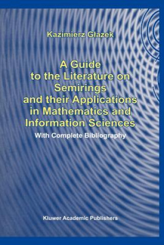 Könyv A Guide to the Literature on Semirings and their Applications in Mathematics and Information Sciences K. Glazek