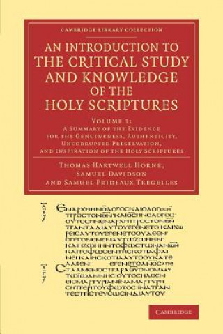 Carte Introduction to the Critical Study and Knowledge of the Holy Scriptures: Volume 1, A Summary of the Evidence for the Genuineness, Authenticity, Uncorr Thomas Hartwell Horne