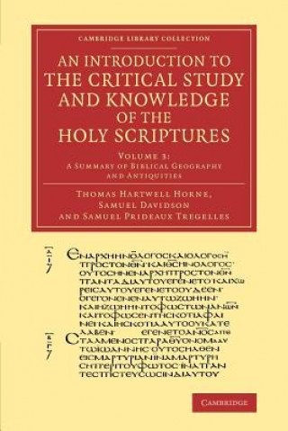 Carte Introduction to the Critical Study and Knowledge of the Holy Scriptures: Volume 3, A Summary of Biblical Geography and Antiquities Thomas Hartwell Horne