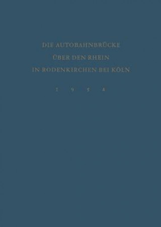 Книга Denkschrift Zur Verkehrsubergabe Der Wiederhergestellten Autobahnbrucke UEber Den Rhein in Rodenkirchen Bei Koeln Am 9.Dezember 1954 undesminister für Verkehr