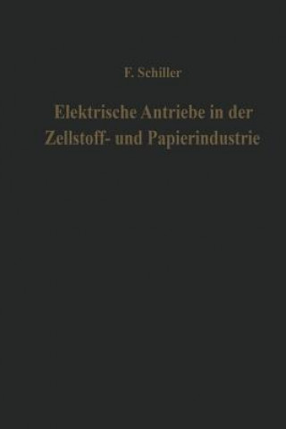 Kniha Elektrische Antriebe in Der Zellstoff- Und Papierindustrie Ferdinand Schiller