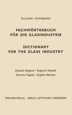 Kniha Dictionary for the Glass Industry / Fachworterbuch fur die Glasindustrie Ellinor Hoffmann