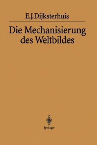 Könyv Mechanisierung Des Weltbildes Eduard J. Dijksterhuis