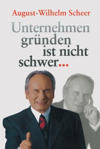 Kniha Unternehmen Grunden Ist Nicht Schwer &#8943; August-Wilhelm Scheer