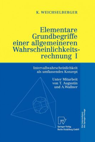 Könyv Elementare Grundbegriffe Einer Allgemeineren Wahrscheinlichkeitsrechnung I Kurt Weichselberger