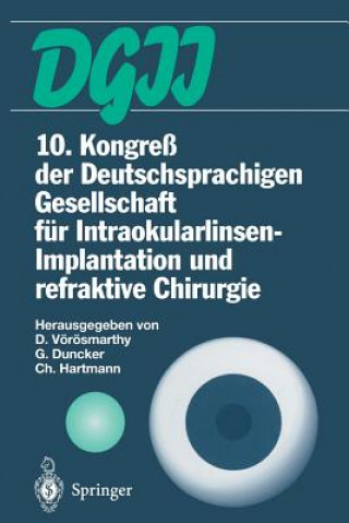 Книга 10. Kongress Der Deutschsprachigen Gesellschaft Fur Intraokularlinsen-Implantation Und Refraktive Chirurgie Daniel Vörösmarthy
