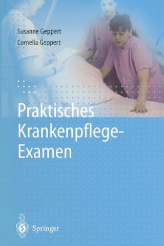 Kniha Praktisches Krankenpflege-Examen Susanne Geppert
