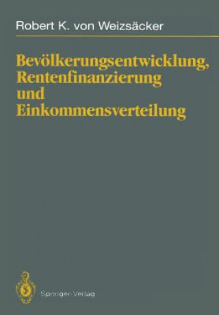 Könyv Bevoelkerungsentwicklung, Rentenfinanzierung Und Einkommensverteilung Robert K.von Weizsäcker