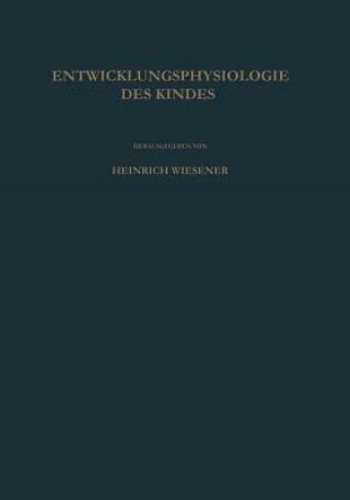Könyv Einf hrung in Die Entwicklungsphysiologie Des Kindes Heinrich Wiesener