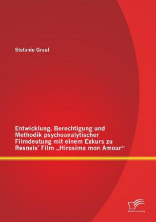 Carte Entwicklung, Berechtigung und Methodik psychoanalytischer Filmdeutung mit einem Exkurs zu Resnais' Film "Hirosima mon Amour Stefanie Graul