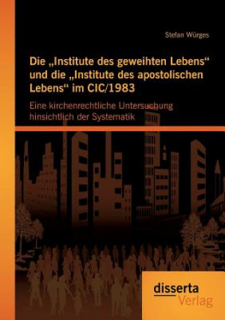 Knjiga "Institute des geweihten Lebens und die "Institute des apostolischen Lebens im CIC/1983 Stefan Würges