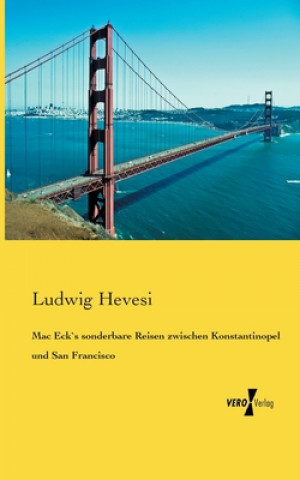 Carte Mac Eck`s sonderbare Reisen zwischen Konstantinopel und San Francisco Ludwig Hevesi