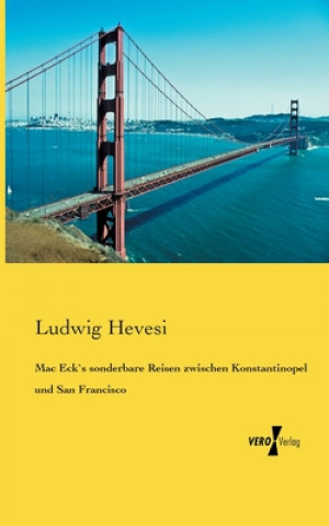 Book Mac Eck`s sonderbare Reisen zwischen Konstantinopel und San Francisco Ludwig Hevesi