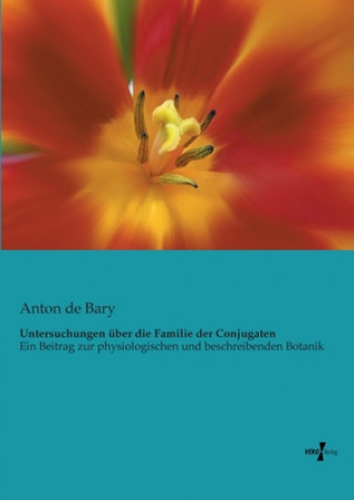 Kniha Untersuchungen uber die Familie der Conjugaten Anton de Bary