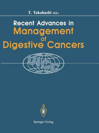 Kniha Recent Advances in Management of Digestive Cancers Toshio Takahashi
