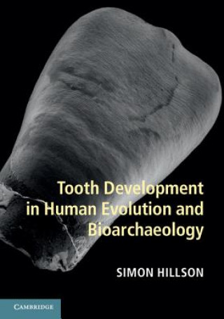 Knjiga Tooth Development in Human Evolution and Bioarchaeology Simon Hillson