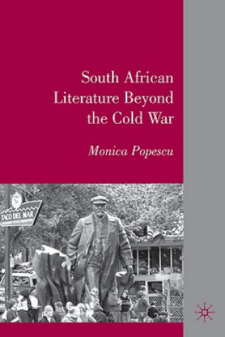 Kniha South African Literature Beyond the Cold War Monica Popescu