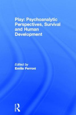 Kniha Play: Psychoanalytic Perspectives, Survival and Human Development Emilia Perroni