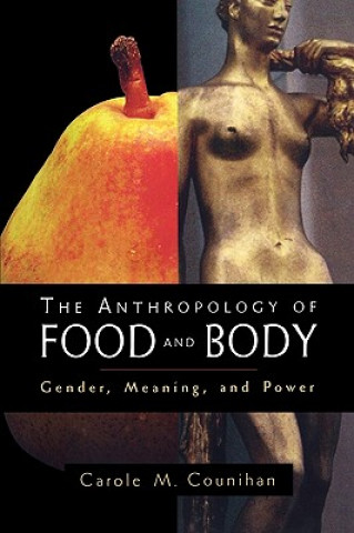 Kniha Anthropology of Food and Body Carole Counihan
