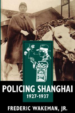 Carte Policing Shanghai, 1927-1937 Frederic Wakeman