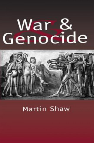 Kniha War and Genocide: Organized Killing in Modern Society Martin Shaw