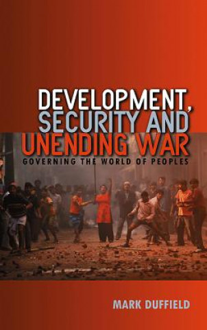 Kniha Development, Security and Unending War - Governing  the World of Peoples Mark R. Duffield