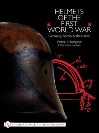 Kniha Helmets of the First World War: Germany, Britain and their Allies Michael J Haselgrove